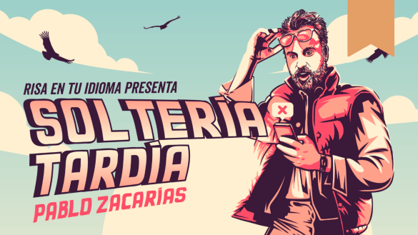 A banner image featuring Mexican comedian, Pablo Zacarías, wearing sunglasses and getting rejected on a dating app. The banner reads: "Risa en tu Idioma Presenta Solteria Tardia".