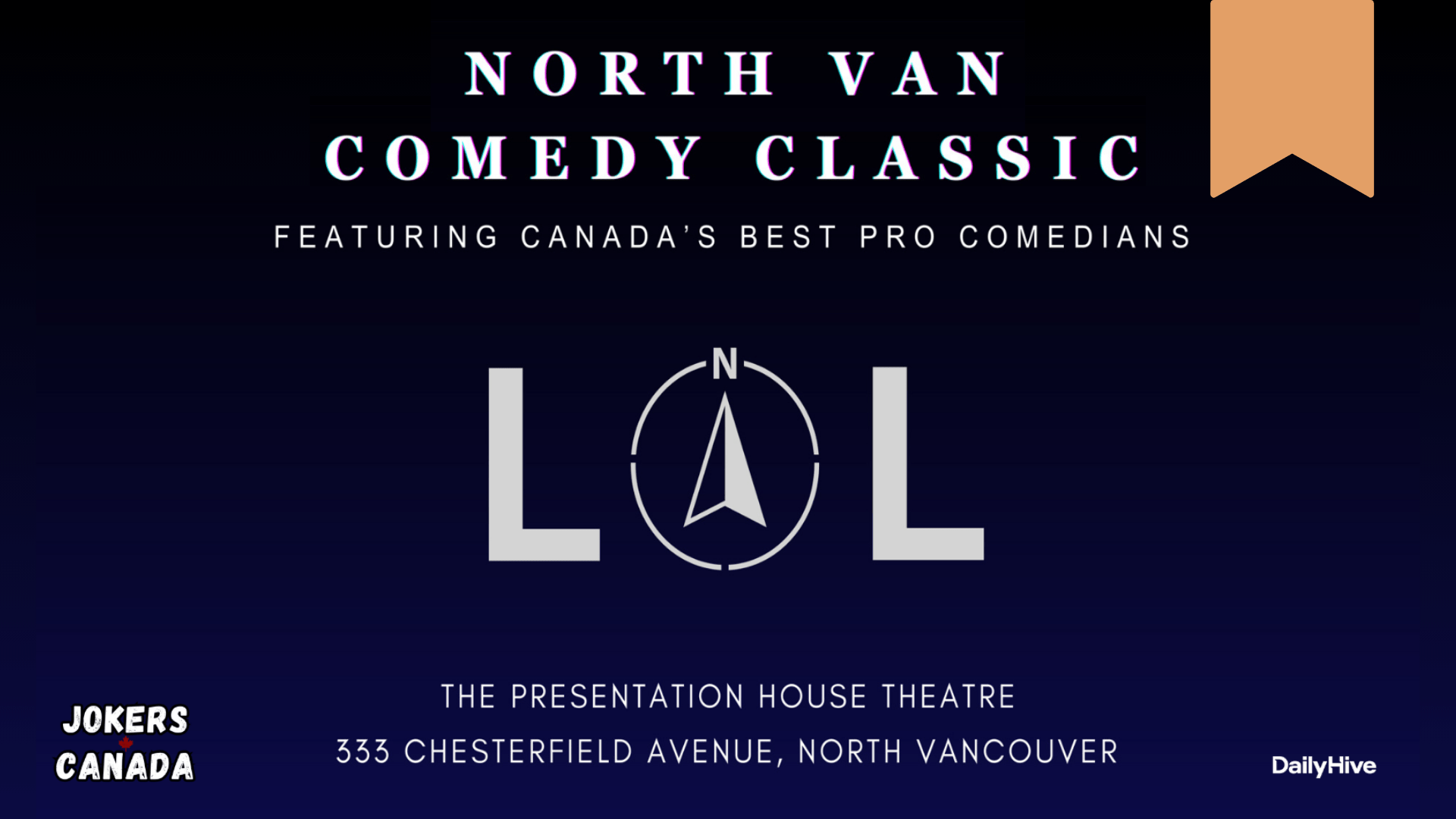 A black and dark blue banner image reading: "North Van Comedy Classic", "Featuring Canada's Best Pro Comedians", "The Presentation House Theatre", "333 Chesterfield Avenue, North Vancouver". In the center of the banner with is a L-O-L with a compass pointing North replacing the letter O. At the bottom right corner, there is the Jokers Canada logo. At the bottom left corner, there is the DailyHive logo.