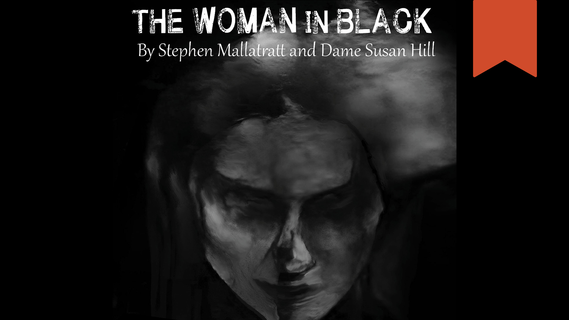 A banner with the title of the show, "The Woman in Black", followed by the text, "By Stephen Mallatratt and Dame Susan Hill", featuring the haunting image of the mysterious Woman in Black against a shadowy and black background.