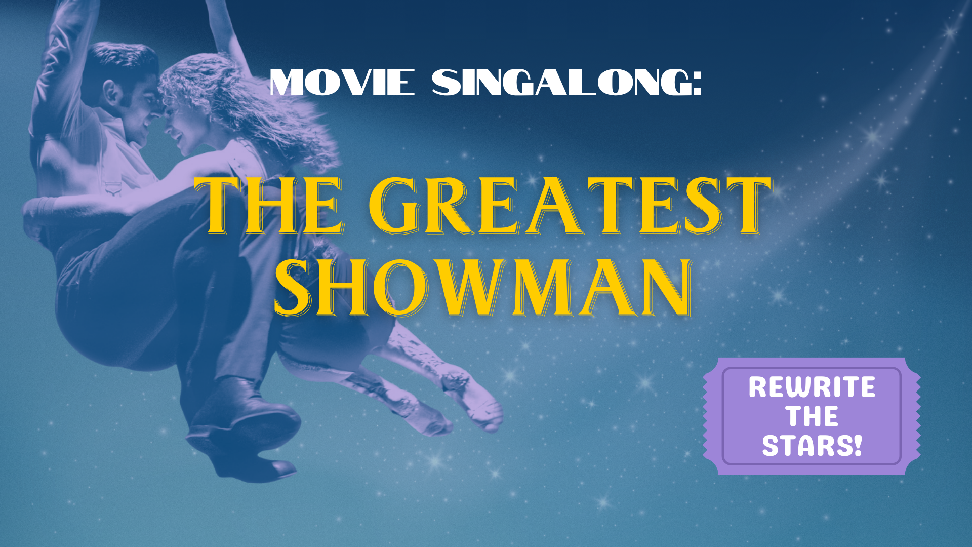 A banner image for a movie singalong of "The Greatest Showman", featuring two acrobats flying through the air. There is a ticket icon which reads, "Rewrite the stars!".