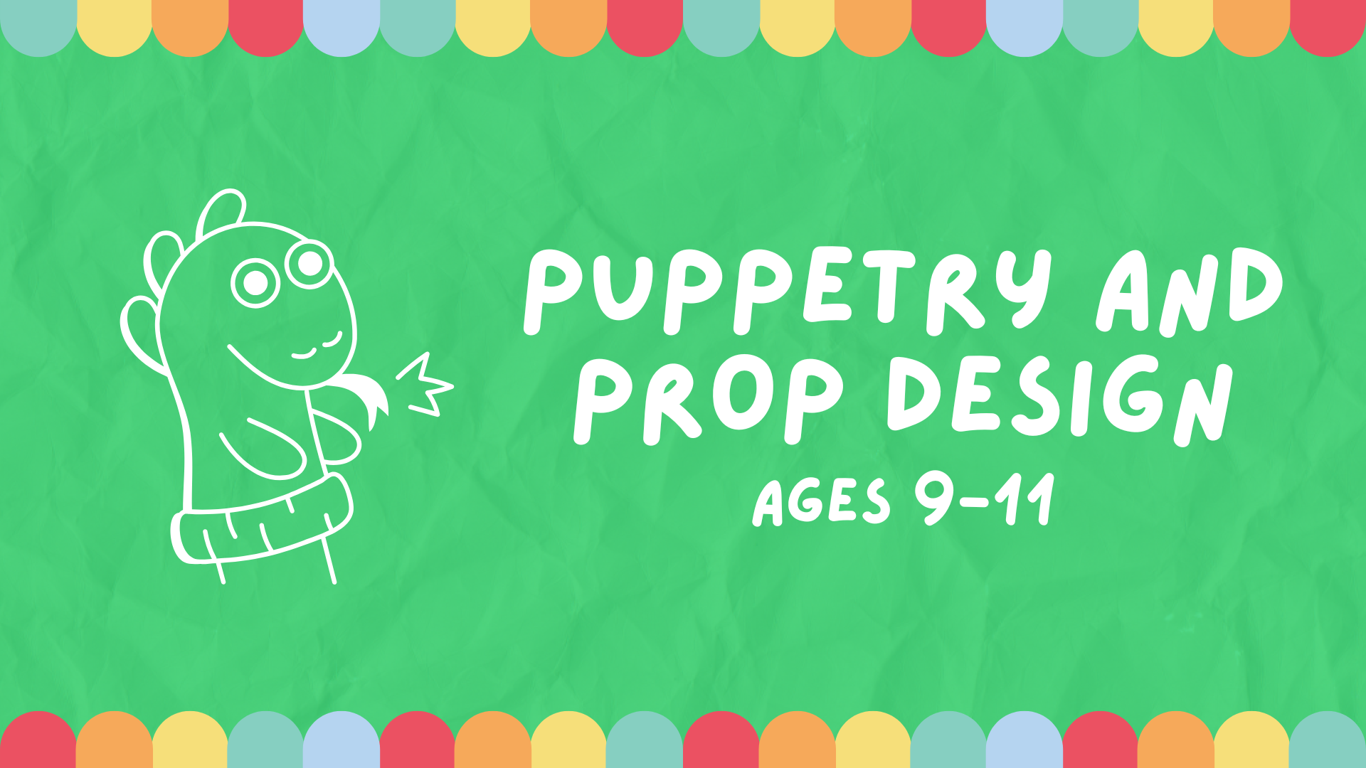 A banner image with a sock puppet icon for Puppetry and Prop Design, for ages 9-11.