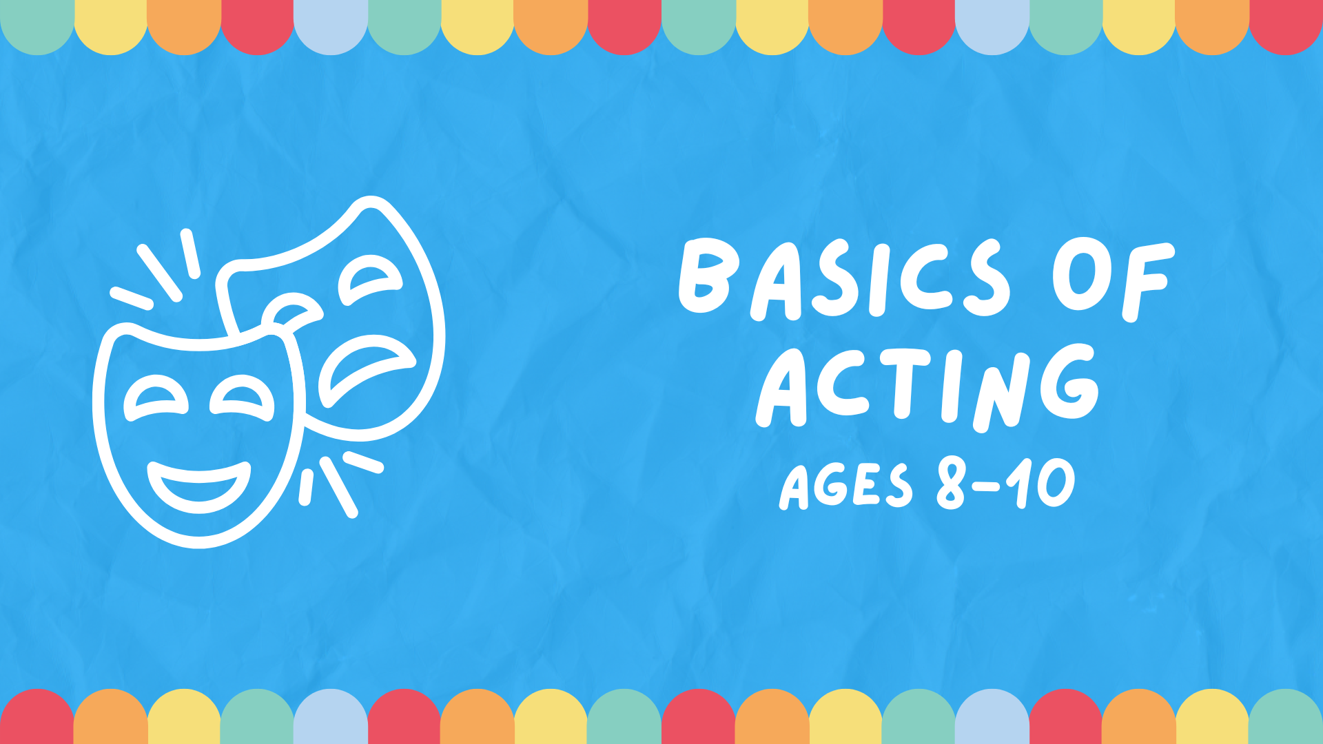 A banner image with acting masks for Basics of Acting, for ages 8-10.