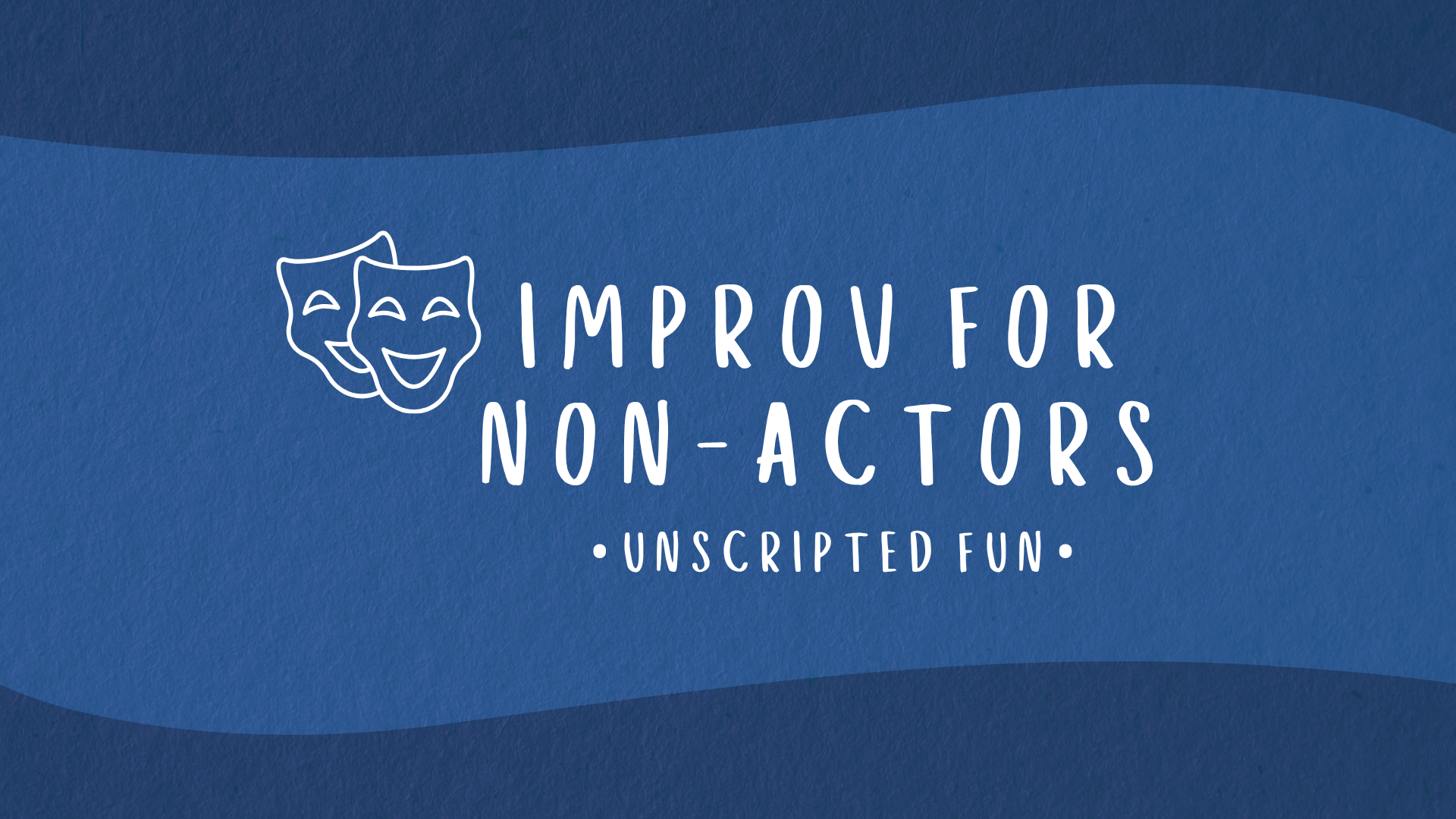 AEP 2526 INA Banner A banner image with a theatre masks icon for Improv for Non-Actors, reading: "Unscripted fun!"