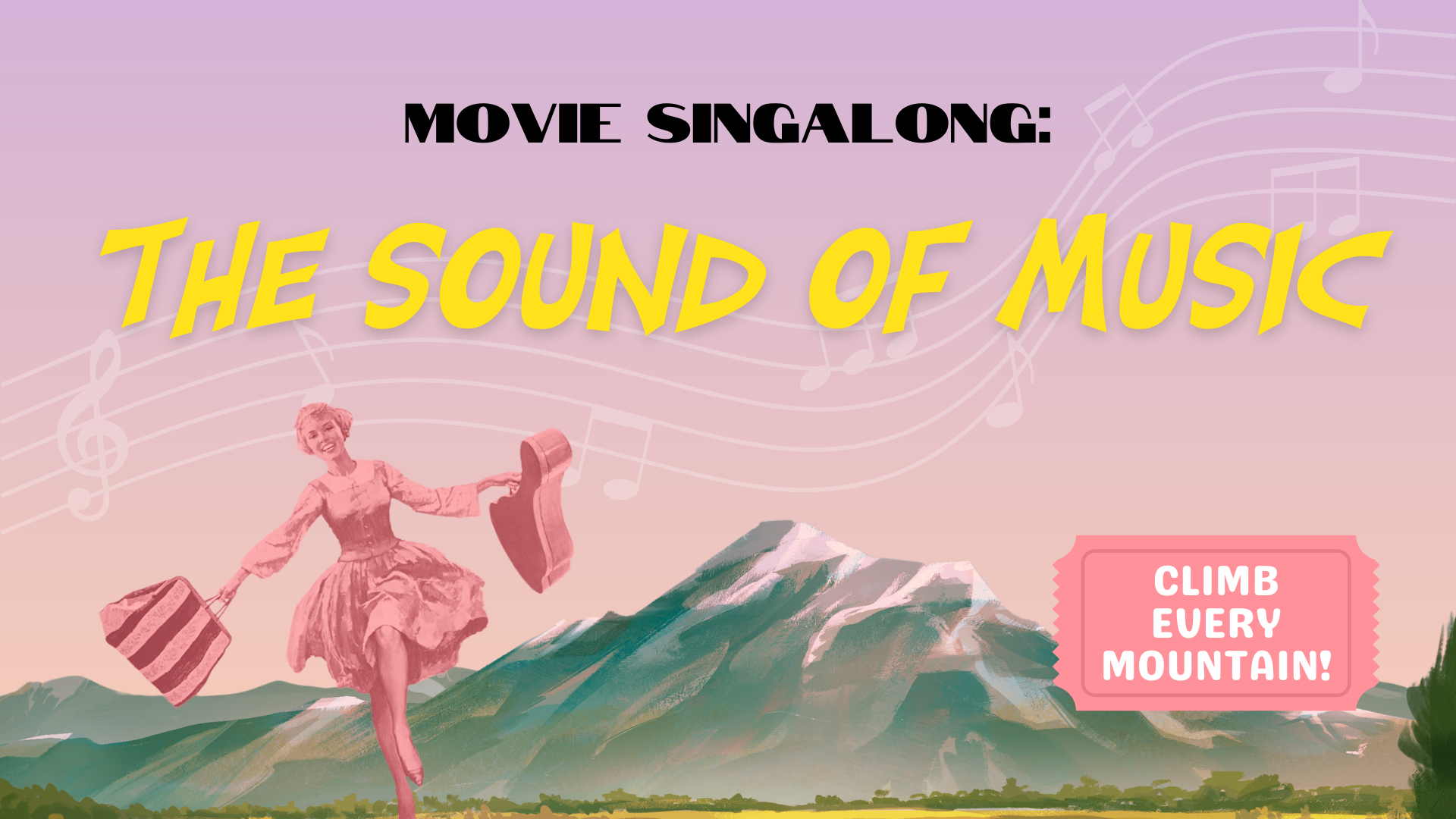 A banner image for a movie singalong, "The Sound of Music", featuring mountains and the main protagonist, Maria. There is a ticket icon which reads, "Climb every mountain!".