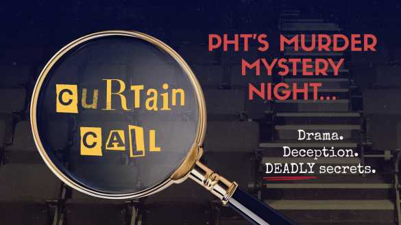 Banner for PHT's Murder Mystery Night: Curtain Call, featuring drama, deception, and DEADLY secrets.