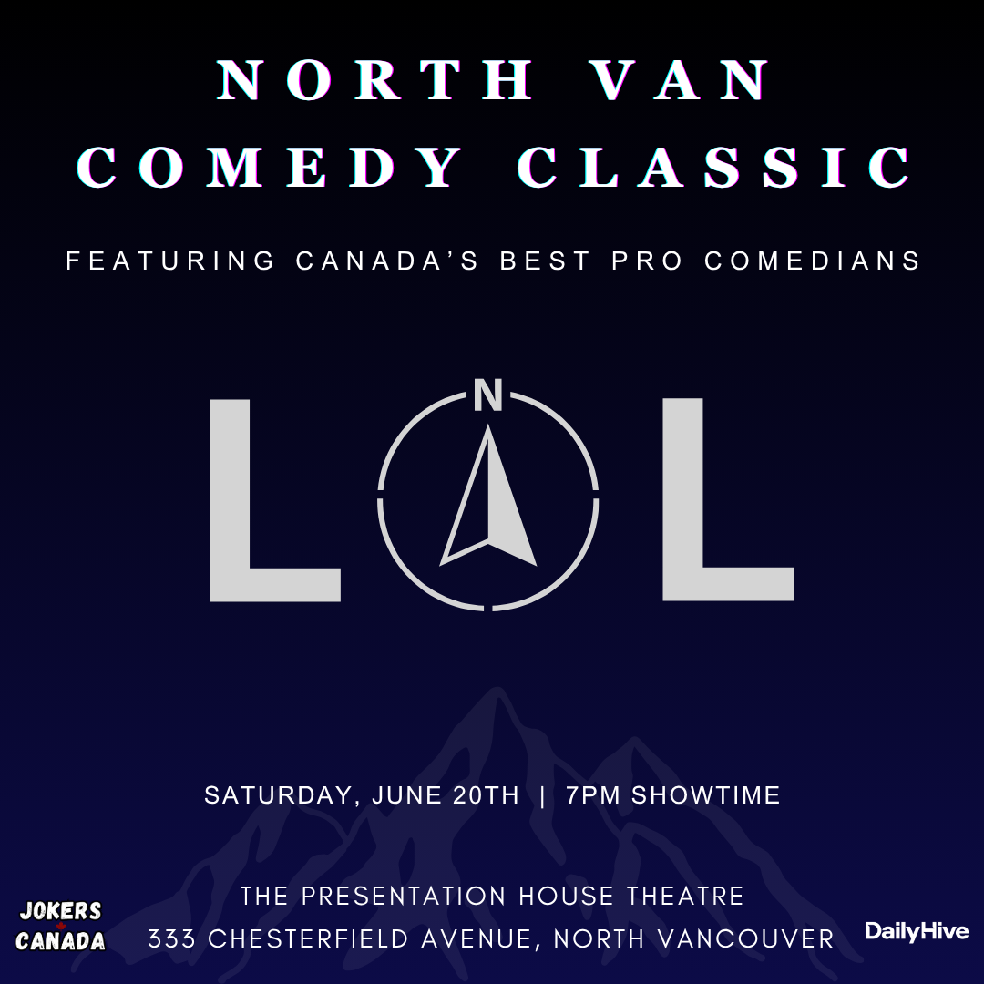 jokersjune20square A black and dark blue image reading: "North Van Comedy Classic" and "Featuring Canada's Best Pro Comedians". In the center of the image there is a L-O-L with a compass pointing North replacing the letter O. Then it reads: "Saturday, June 20th | 7PM Showtime", "The Presentation House Theatre", "333 Chesterfield Avenue, North Vancouver". At the bottom right corner, there is the Jokers Canada logo. At the bottom left corner, there is the DailyHive logo.