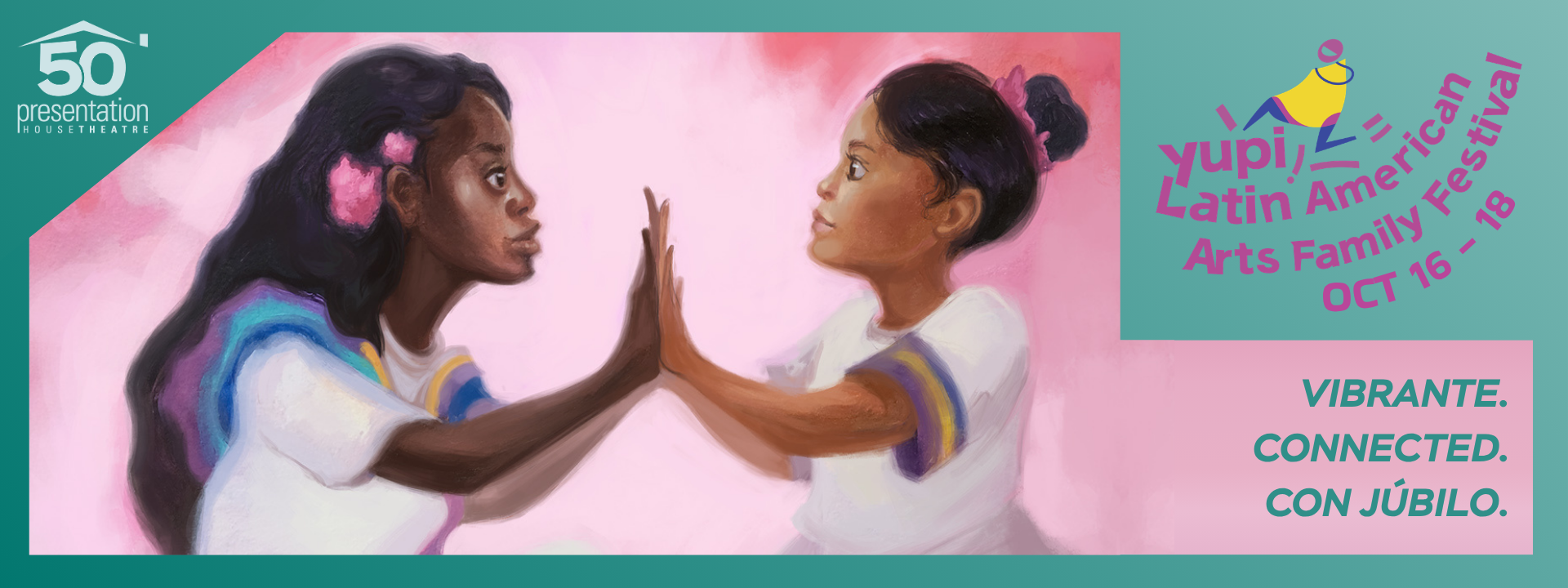 Illustration of two girls facing each other and touching palms, surrounded by a pink background. Text reads “Yupi! Latin American Arts Family Festival,” “Oct 16–18,” and “Vibrante. Connected. Con júbilo.”